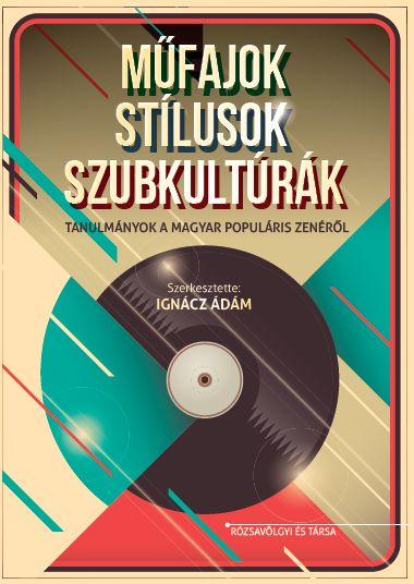 Műfajok, stílusok, szubkultúrák. Tanulmányok a magyar populáris zenéről